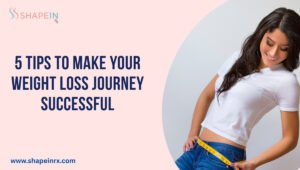 5 Tips to Make Your Weight Loss Journey Successful