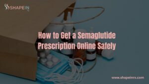 How to Get a Semaglutide Prescription Online Safely