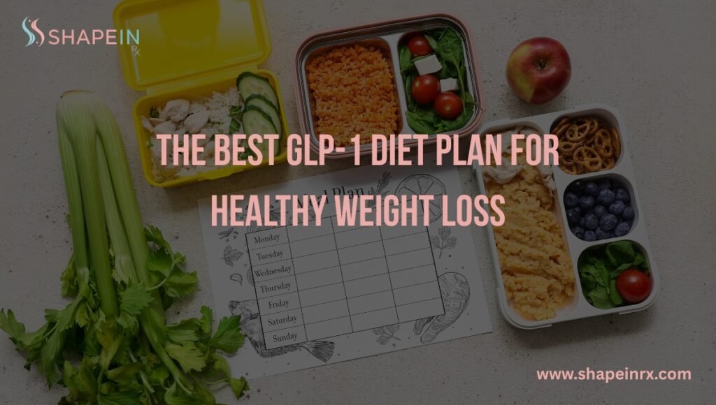 The Best GLP-1 Diet Plan for Healthy Weight Loss