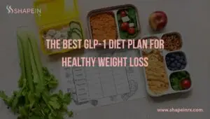 The Best GLP-1 Diet Plan for Healthy Weight Loss